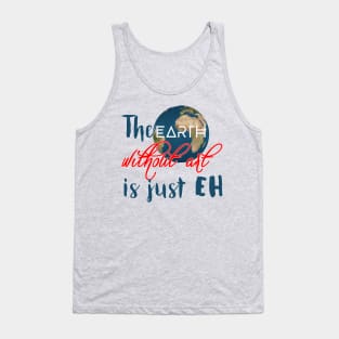 The “earth” without art is just “eh” Tank Top